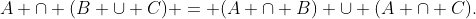 A \cap (B \cup C) = (A \cap B) \cup (A \cap C).