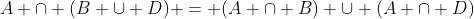 A \cap (B \cup D) = (A \cap B) \cup (A \cap D)