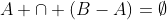 A \cap (B-A)=\emptyset