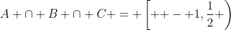 A \cap B \cap C = \left[ { - 1,\frac{1}{2}} \right)