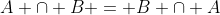 A \cap B = B \cap A