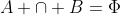A \cap B=\Phi