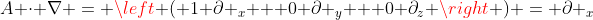 A \cdot \nabla = \left ( 1 \partial _x + 0 \partial _y + 0 \partial_z \right ) = \partial _x