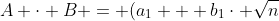 A \cdot B = (a_1 + b_1\cdot \sqrt{n}) \cdot (a_2 + b_2\cdot \sqrt{n}) = <br /> <br />
(a_1 \cdot a_2 + n \cdot b_1 \cdot b_2) Z_p + ((a_1 \cdot b_2 + b_1 \cdot a_2)Z_p) \cdot \sqrt{n}
