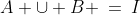 A \cup B \:=\:I