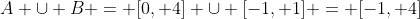 A \cup B = [0, 4] \cup [-1, 1] = [-1, 4]