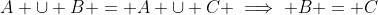 A \cup B = A \cup C \implies B = C