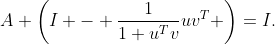 A \left(I - \frac{1}{1+u^Tv}uv^T \right)=I.