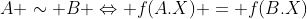 A \sim B \Leftrightarrow f(A.X) = f(B.X)