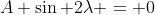 A \sin 2\lambda = 0