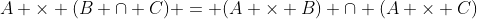 A \times (B \cap C) = (A \times B) \cap (A \times C)