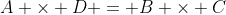 A \times D = B \times C