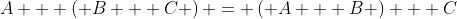 A + \left( {B + C} \right) = \left( {A + B} \right) + C