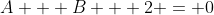 A + B + 2 = 0