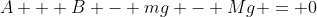 A + B - mg - Mg = 0