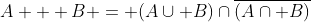 A + B = (A\cup B)\cap\overline{(A\cap B)}