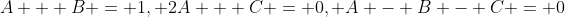 A + B = 1, 2A + C = 0, A - B - C = 0
