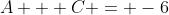 A + C = -6