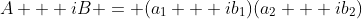 A + iB = (a_1 + ib_1)(a_2 + ib_2)