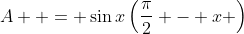 A  = \sin{x}\left(\frac{\pi}{2} - x \right)