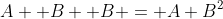 A  B  B = A B^2