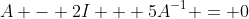 A - 2I + 5A^{-1} = 0