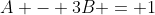 A - 3B = 1