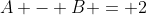 A - B = 2