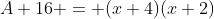 A+16 = (x+4)(x+2)