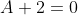 A+2=0