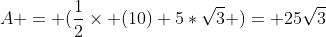 A = (\frac{1}{2}\times (10) 5*\sqrt{3} )= 25\sqrt{3}