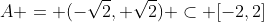 A = (-\sqrt{2}, \sqrt{2}) \subset [-2,2]