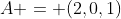 A = (2,0,1)