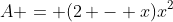 A = (2 - x)x^2