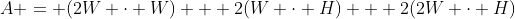 A = (2W \cdot W) + 2(W \cdot H) + 2(2W \cdot H)