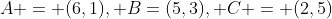 A = (6,1), B=(5,3), C = (2,5)