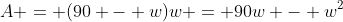 A = (90 - w)w = 90w - w^2
