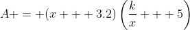 A = (x + 3.2)\left(\frac{k}{x} + 5\right)