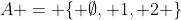 A = \{ \emptyset, 1, 2 \}