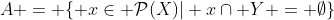 A = \{ x\in \mathcal{P}(X)| x\cap Y = \emptyset\}