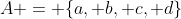 A = \{a, b, c, d\}
