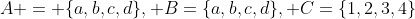 A = \{a,b,c,d\}, B=\{a,b,c,d\}, C=\{1,2,3,4\}