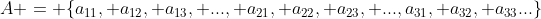 A = \{a_{11}, a_{12}, a_{13}, ..., a_{21}, a_{22}, a_{23}, ...,a_{31}, a_{32}, a_{33}...\}