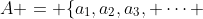 A = \{a_1,a_2,a_3, \cdots 