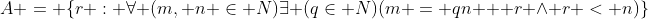 A = \{r : \forall (m, n \in N)\exists (q\in N)(m = qn + r \wedge r < n)\}
