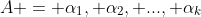 A = \alpha_{1}, \alpha_{2}, ..., \alpha_{k}