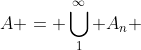 A = \bigcup^\infty_1 A_n 