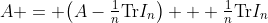 A = \bigl(A-\tfrac1n\text{Tr}I_n\bigr) + \tfrac1n\text{Tr}I_n