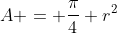 A = \dfrac{\pi}{4} r^2