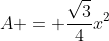A = \dfrac{\sqrt{3}}{4}x^2